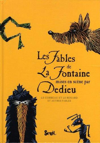 Les fables de La Fontaine mises en scène par Dedieu. Vol. 1. Le corbeau et le renard : et autres fables