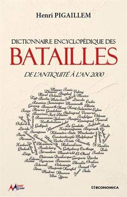 Dictionnaire encyclopédique des batailles : de l'Antiquité à l'an 2000