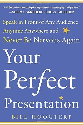 Your Perfect Presentation: Speak in Front of Any Audience Anytime Anywhere and Never Be Nervous Again