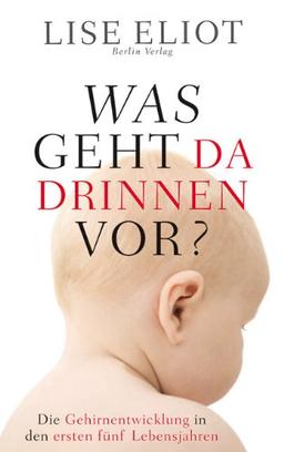 Was geht da drinnen vor?: Die Gehirnentwicklung in den ersten fünf Lebensjahren