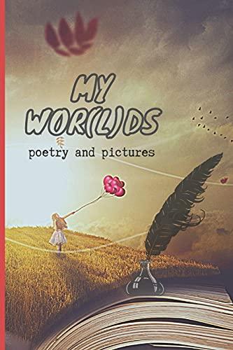 My Wor(l)ds: Poems and Pictures