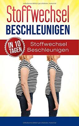 Stoffwechsel beschleunigen: In 10 Tagen Stoffwechsel beschleunigen (Stoffwechseldiät, Stoffwechsel Ernährung, abnehmen, HCG Globuli Stoffwechselkur, Hormone)