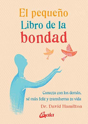 El pequeño Libro de la bondad: Conecta con los demás, sé más feliz y transforma tu vida