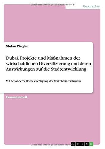 Dubai. Projekte und Maßnahmen der wirtschaftlichen Diversifizierung und deren Auswirkungen auf die Stadtentwicklung: Mit besonderer Berücksichtigung der Verkehrsinfrastruktur