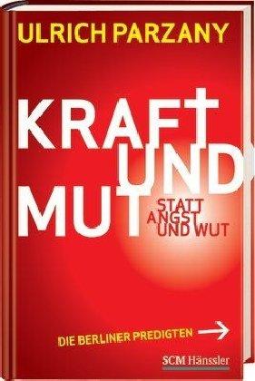 Kraft und Mut statt Angst und Wut: Die Berliner Predigten