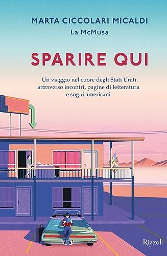 Sparire qui. Un viaggio nel cuore degli Stati Uniti attraverso incontri, pagine di letteratura e sogni americani (Varia)