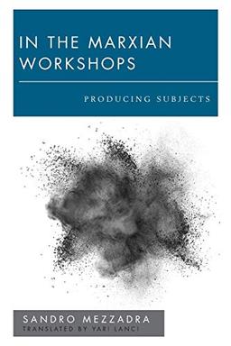 In the Marxian Workshops: Producing Subjects (New Politics of Autonomy)