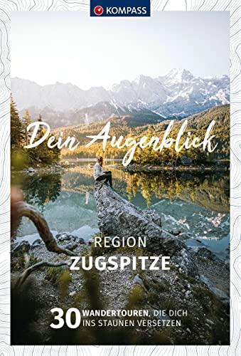 KOMPASS Dein Augenblick Region Zugspitze: 30 Wandertouren, die dich ins Staunen versetzen