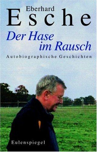 Der Hase im Rausch: Autobiographische Geschichten