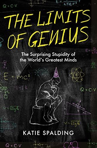 The Limits of Genius: The Surprising Stupidity of the World's Greatest Minds