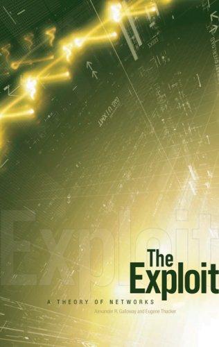 The Exploit: A Theory of Networks (Electronic Mediations, Band 21)