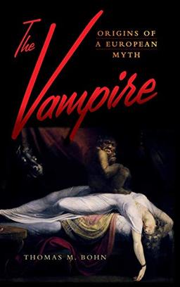 The Vampire: Origins of a European Myth