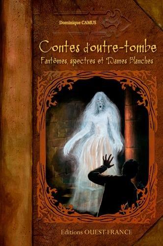 Contes d'outre-tombe : fantômes, spectres et dames blanches