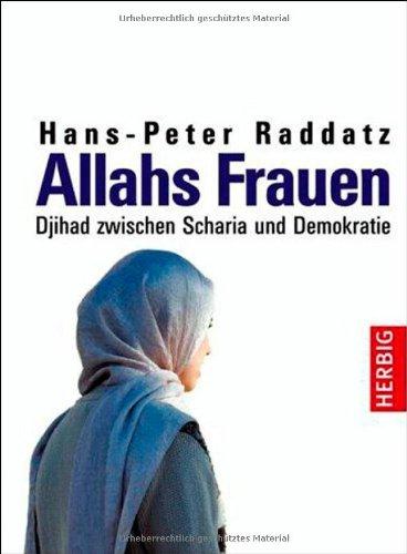 Allahs Frauen: Djihad zwischen Scharia und Demokratie