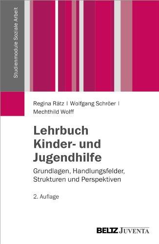 Lehrbuch Kinder- und Jugendhilfe: Grundlagen, Handlungsfelder, Strukturen und Perspektiven (Studienmodule Soziale Arbeit)