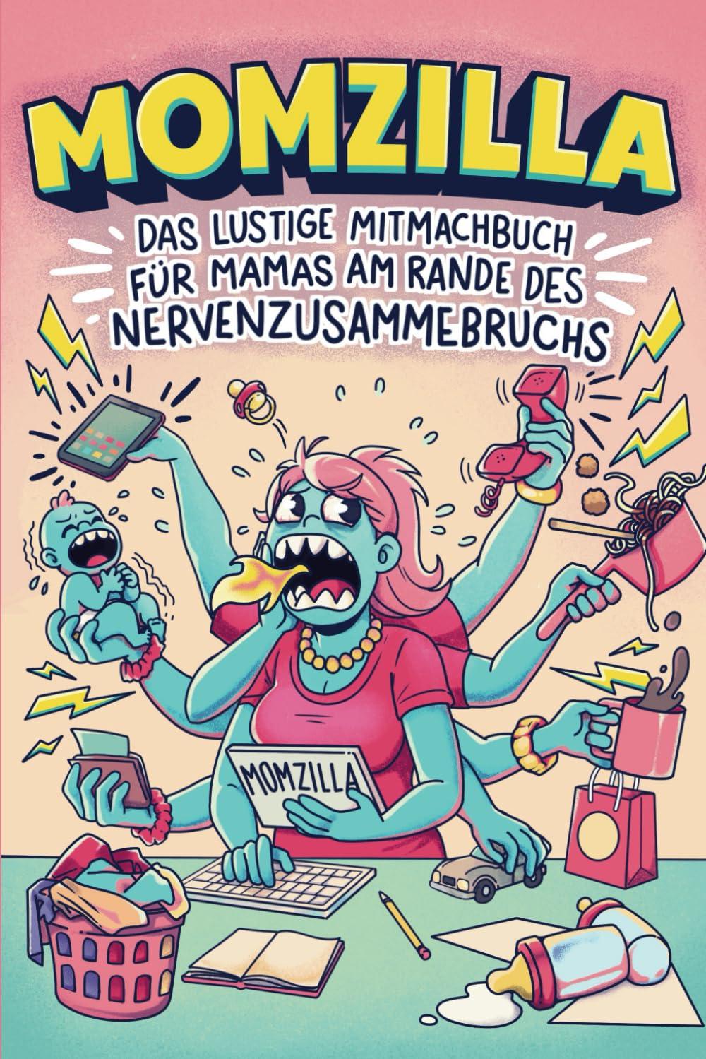 Momzilla: Das lustige Mitmachbuch für Mamas am Rande des Nervenzusammenbruchs – Geschenk für Mama zum Abreagieren