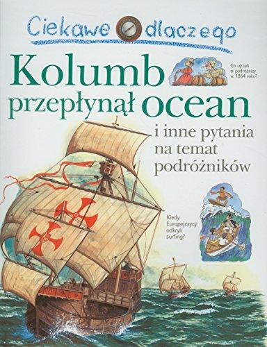 Ciekawe dlaczego Kolumb przeplynal ocean: i inne pytania na temat podrózników