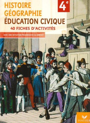 Histoire-géographie, éducation civique 4e : 40 fiches d'activités : avec une initiation progressive au brevet