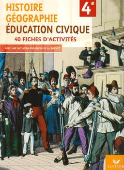 Histoire-géographie, éducation civique 4e : 40 fiches d'activités : avec une initiation progressive au brevet