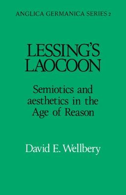 Lessing's Laocoon: Semiotics and Aesthetics in the Age of Reason (Anglica Germanica Series 2, Band 2)