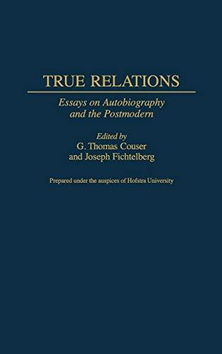 True Relations: Essays on Autobiography and the Postmodern (Contributions to the Study of World Literature)