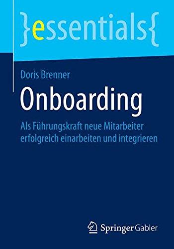 Onboarding: Als Führungskraft neue Mitarbeiter erfolgreich einarbeiten und integrieren (essentials)