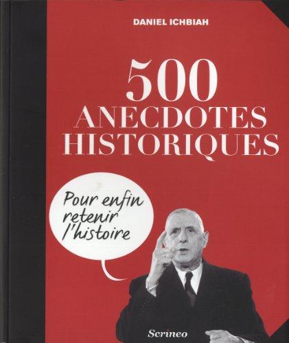 500 anecdotes historiques : pour enfin retenir l'histoire