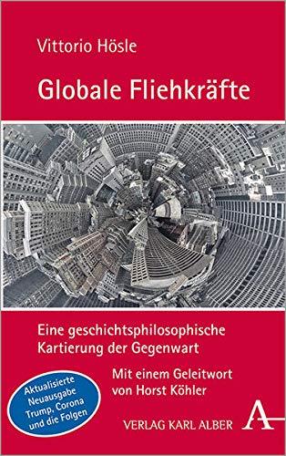 Globale Fliehkräfte: Eine geschichtsphilosophische Kartierung der Gegenwart: Eine geschichtsphilosophische Kartierung der Gegenwart. Aktualisierte und erweiterte Neuausgabe