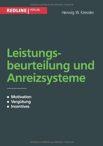 Leistungsbeurteilung und Anreizsysteme: Motivation - Vergütung - Incentives