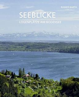 Seeblicke: Logenplätze am Bodensee