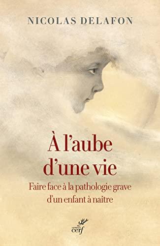 A l'aube d'une vie : faire face à la pathologie grave d'un enfant à naître