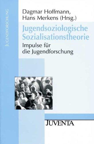 Jugendsoziologische Sozialisationstheorie: Impulse für die Jugendforschung