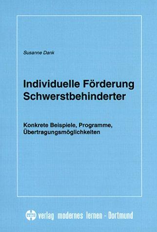 Individuelle Förderung Schwerstbehinderter. Konkrete Beispiele, Programme, Übertragungsmöglichkeiten