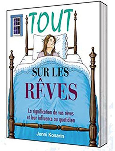 Tout sur les rêves : La signification de vos rêves et leur influence au quotidien