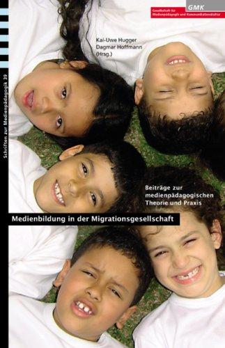 Medienbildung in der Migrationsgesellschaft: Beiträge zur medienpädagogischen Theorie und Praxis