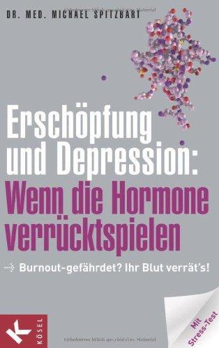 Erschöpfung und Depression: Wenn die Hormone verrücktspielen: Burnout-gefährdet? Ihr Blut verrät's! Mit Stress-Test