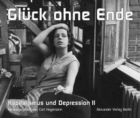 Kapitalismus und Depression II, Glück ohne Ende: Buch zur Uraufführung von Frank Castorfs 'Elementarteilchen'-Inszenierung nach Texten von Michel ... Volksbühne am Rosa-Luxemburg-Platz, Berlin