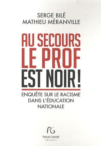 Au secours, le prof est noir ! : enquête sur le racisme dans l'Education nationale