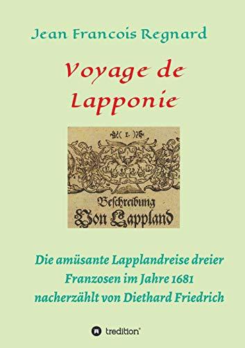 Voyage de Lapponie: Die amusante Lapplandreise dreier Franzosen im Jahr 1681