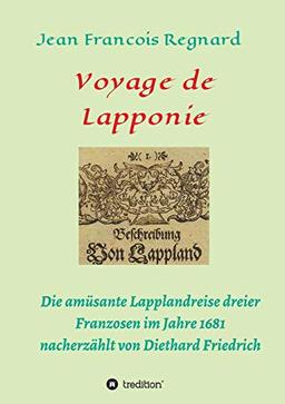 Voyage de Lapponie: Die amusante Lapplandreise dreier Franzosen im Jahr 1681