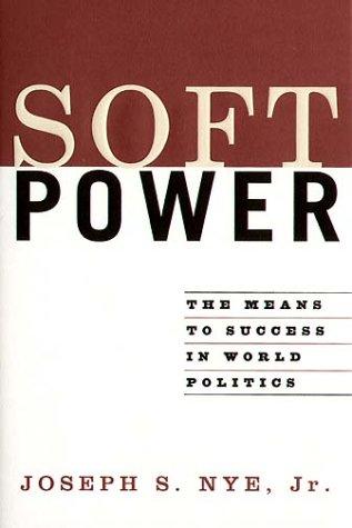 Soft Power: The Means To Success In World Politics