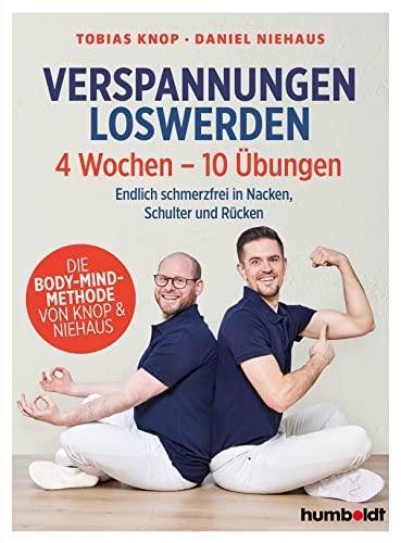 Verspannungen loswerden: 4 Wochen - 10 Übungen. Endlich schmerzfrei in Nacken, Schulter und Rücken. Die Body-Mind-Methode von Knop & Niehaus