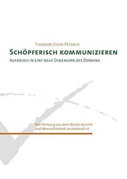 Schöpferisch Kommunizieren: Aufbruch in eine neue Dimension des Denkens