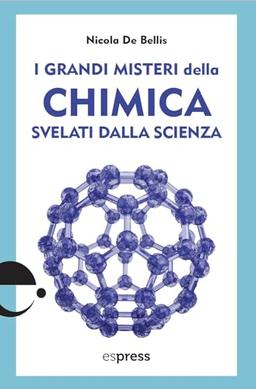 I grandi misteri della chimica svelati dalla scienza (I grandi misteri svelati dalla scienza)