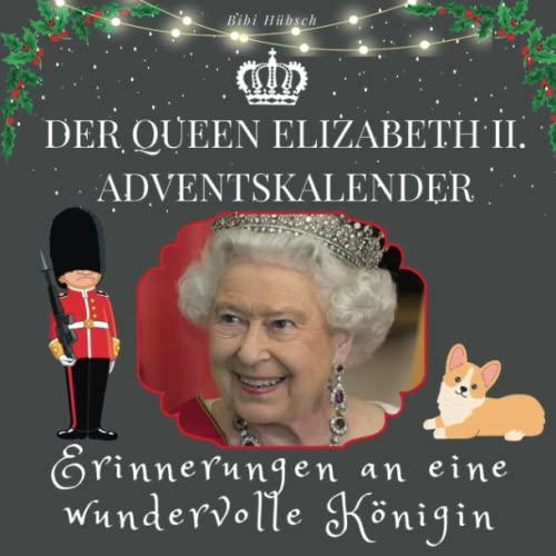 Der Queen Elizabeth II. Adventskalender: Erinnerungen an eine wundervolle Königin