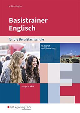 Basistrainer Englisch für Berufsfachschulen in Nordrhein-Westfalen: Fachrichtung Wirtschaft und Verwaltung: Arbeitsbuch