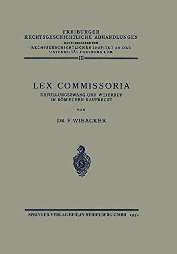 Lex Commissoria: Erfüllungszwang und Widerruf im Römischen Kaufrecht (Freiburger rechtsgeschichtliche Abhandlungen)