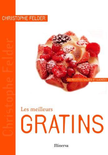 Les meilleurs gratins : 40 recettes salées et sucrées