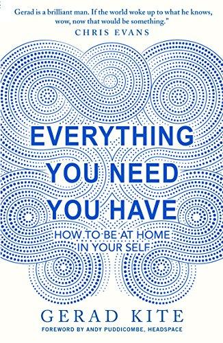 Everything You Need You Have: How to be at Home in Your Self