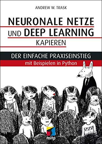 Neuronale Netze und Deep Learning kapieren: Der einfache Praxiseinstieg mit Beispielen in Python (mitp Professional)